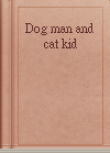 Dog man and cat kid